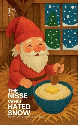 The Nisse Who Hated Snow: Bilingual Norwegian-English Christmas Stories for Children by Bilingual, Pomme