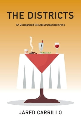 The Districts: An Unorganized Tale about Organized Crime by Carrillo, Jared