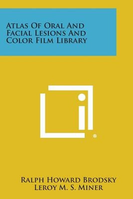 Atlas of Oral and Facial Lesions and Color Film Library by Brodsky, Ralph Howard