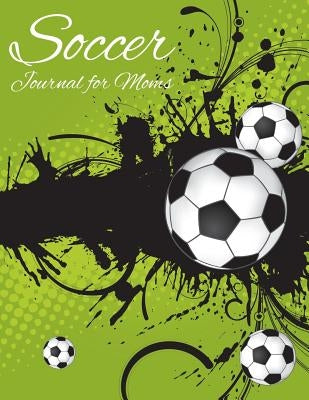 Soccer Journal for Moms by Speedy Publishing LLC