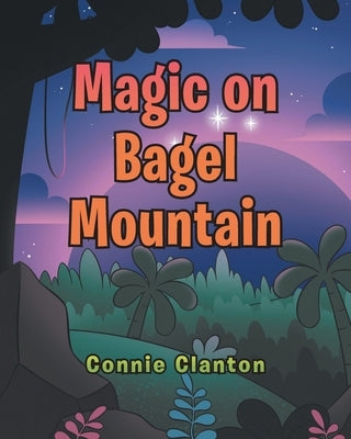 Magic on Bagel Mountain by Clanton, Connie