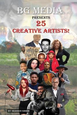 BG Media Presents: 25 Creative Artists!: Volume 1 by Gibson, Brandon