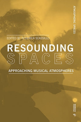 Resounding Spaces: Approaching Musical Atmospheres by Scassillo, Federica