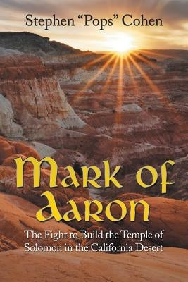 Mark of Aaron: The Fight to Build the Temple of Solomon in the California Desert by Cohen, Stephen