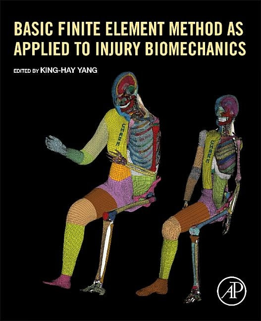 Basic Finite Element Method as Applied to Injury Biomechanics by Yang, King-Hay