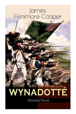 WYNADOTTÉ (Historical Novel): The Hutted Knoll - Historical Novel Set during the American Revolution by Cooper, James Fenimore