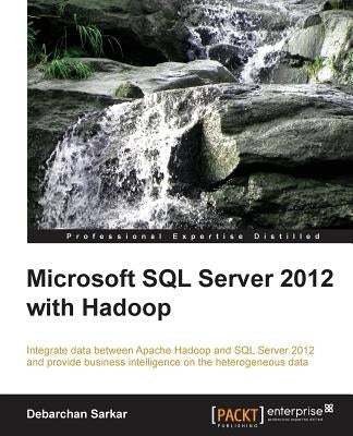 Microsoft SQL Server 2012 with Hadoop by Sarkar, Debarchan