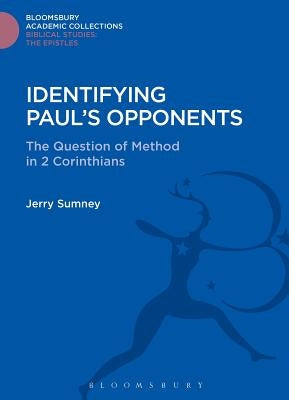 Identifying Paul's Opponents: The Question of Method in 2 Corinthians by Sumney, Jerry