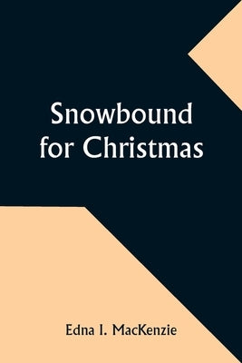 Snowbound for Christmas by MacKenzie, Edna I.