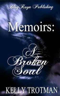 Memoirs: A Broken Soul by Trotman, Kelly