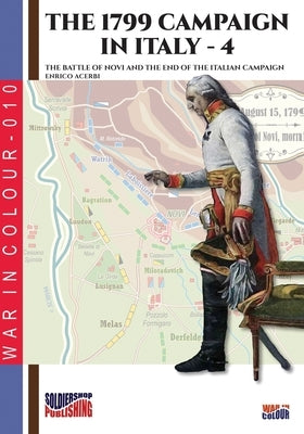 The 1799 campaign in Italy - Vol. 4: The battle of Novi and the end of the Italian campaign by Acerbi, Enrico
