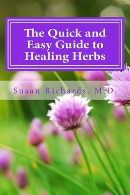 The Quick and Easy Guide to Healing Herbs by Richards M. D., Susan