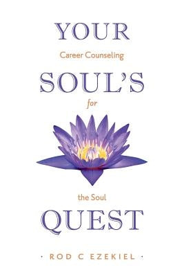 Your Soul's Quest: Career Counselling for the Soul by Ezekiel, Rod C.