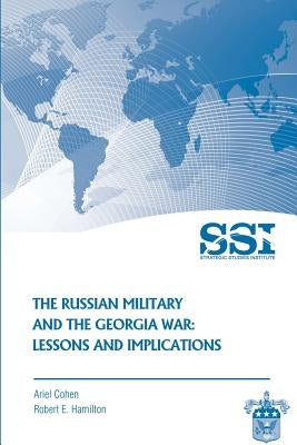 The Russian Military and the Georgia War: Lessons and Implications by Hamilton, Robert E.