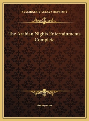 The Arabian Nights Entertainments Complete by Anonymous