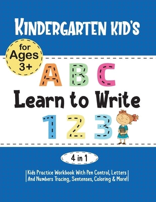 Kindergarten Kids Learn to Write Workbook (4 in 1): Kids Practice Workbook with Pen Control, Letters & Numbers Tracing, Sentences, Coloring and More!: by 360, Rocky