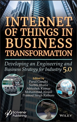 Internet of Things in Business Transformation: Developing an Engineering and Business Strategy for Industry 5.0 by Gandhi, Parul