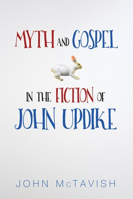 Myth and Gospel in the Fiction of John Updike by McTavish, John