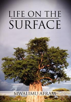 Life on the Surface: Coming Up Higher by Afram, Mwalimu