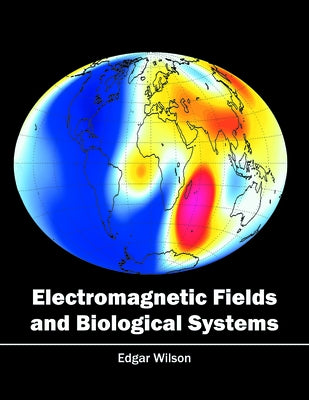 Electromagnetic Fields and Biological Systems by Wilson, Edgar