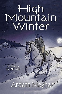 High Mountain Winter: A Novel of the Old West by Mayhar, Ardath