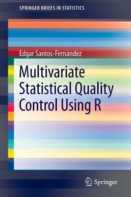 Multivariate Statistical Quality Control Using R by Santos-Fernández, Edgar