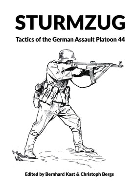 Sturmzug: Tactics of the German Assault Platoon 44 (Softcover) by Kast, Bernhard