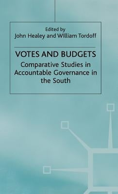 Votes and Budgets: Comparative Studies in Accountable Governance in the South by Healey, John