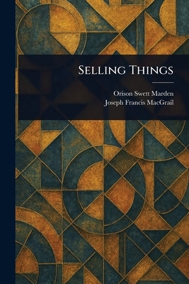 Selling Things by Marden, Orison Swett