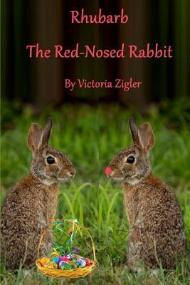 Rhubarb The Red-Nosed Rabbit by Zigler, Victoria