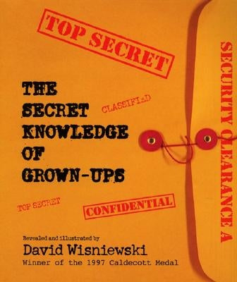 The Secret Knowledge of Grown-Ups by Wisniewski, David