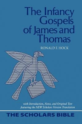 The Infancy Gospels of James and Thomas by Hock, Ronald F.