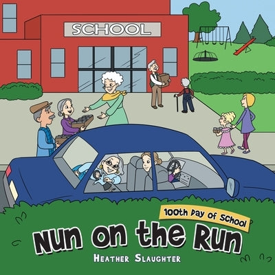Nun on the Run: 100Th Day of School by Slaughter, Heather