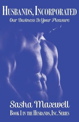 Husbands, Incorporated: Our Business is Your Pleasure by Maxwell, Sasha