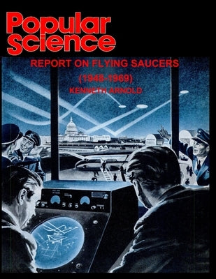 Popular Science: Report on Flying Saucers (1948-1969) by Arnold, Kenneth