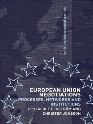 European Union Negotiations: Processes, Networks and Institutions by Elgstr, Ole