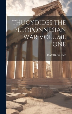 Thucydides the Peloponnesian War Volume One by Grene, David