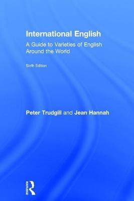 International English: A Guide to Varieties of English Around the World by Trudgill, Peter