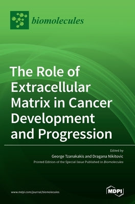 The Role of Extracellular Matrix in Cancer Development and Progression by Tzanakakis, George