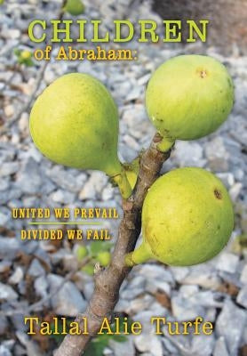 Children of Abraham: United We Prevail, Divided We Fail by Turfe, Tallal Alie