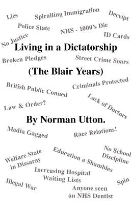 Living in a Dictatorship: The Blair Years by Utton, Norman