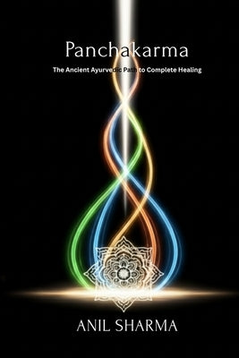 Panchakarma: The Ancient Ayurvedic Path to Complete Healing by Team, Swap
