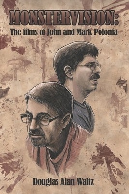 Monstervision: The Films of John and Mark Polonia by Polderman, Linc