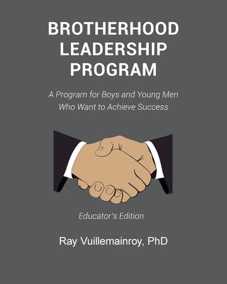 Brotherhood Leadership Program: A Program for Boys and Young Men Who Want to Achieve Success by Vuillemainroy, Ray