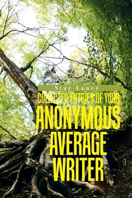 Collected Entries of Your Anonymous, Average Writer by Laneé, Star