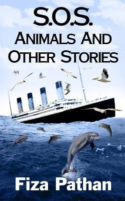 S.O.S. Animals And Other Stories by Pathan, Fiza