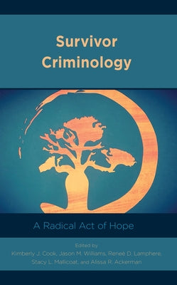 Survivor Criminology: A Radical Act of Hope by Cook, Kimberly J.