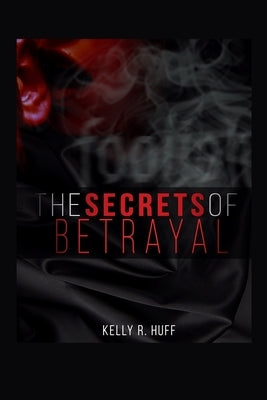 The Secrets of Betrayal by Huff, Kelly R.