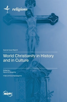 World Christianity in History and in Culture by Daughrity, Dyron B.