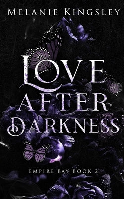 Love After Darkness: A Steamy Forbidden Lovers Dark Romance: Empire Bay Book 2 by Kingsley, Melanie